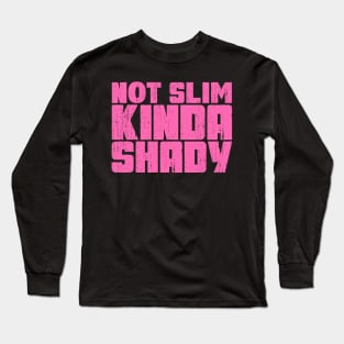 Not slim kinda shady Long Sleeve T-Shirt